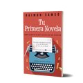 Tu Primera Novela: Cómo escribir tu Bestseller sin ser Escritor - Raimon Samsó