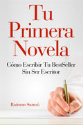 Tu Primera Novela: Cómo escribir tu Bestseller sin ser Escritor -outlet