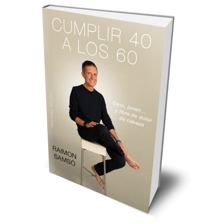 Cumplir 40 a los 60: sano, joven, y libre de dolor de cabeza - Raimon Samsó
